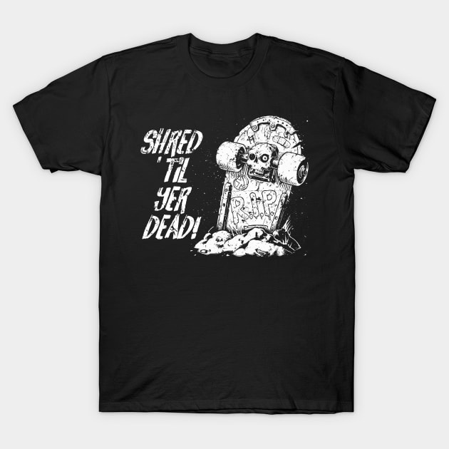 Shred ’til yer dead! - white T-Shirt by Skate Merch